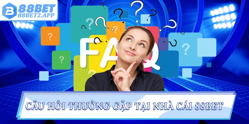 Câu hỏi thường gặp tại nhà cái 88Bet